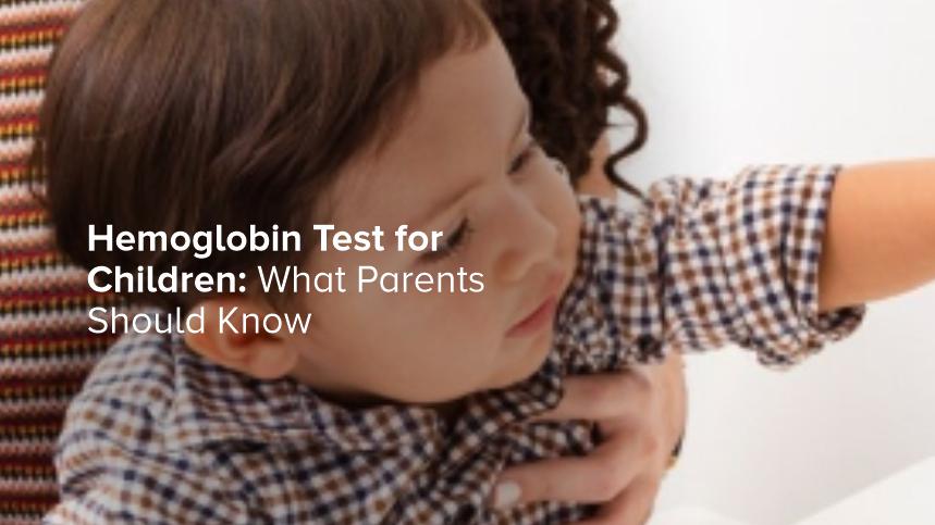 Hemoglobin Test for Children: What Parents Should Know